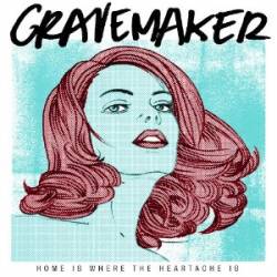 Grave Maker : Home Is Where The Heartache Is